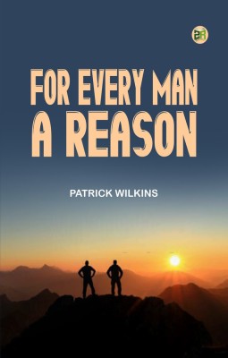 For Every Man A Reason(Paperback, Patrick Wilkins)