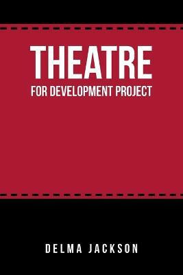 Theatre for Development Project(English, Paperback, Jackson Delma)