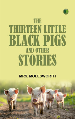 The Thirteen Little Black Pigs, and Other Stories(Paperback, Mrs. Molesworth)