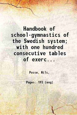Handbook of school-gymnastics of the Swedish system; with one hundred consecutive tables of exercises and an appendix of classified lists of movements 1902 [Hardcover](Hardcover, Posse, Nils,)