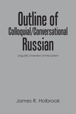 Outline of Colloquial/Conversational Russian(English, Paperback, Holbrook James R)