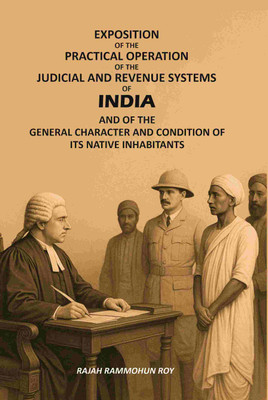 Exposition of the Practical Operation of the Judicial and Revenue Systems of India: And of the General Character and Condition of Its Native(Paperback, Rajah Rammohun Roy)