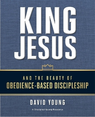 King Jesus and the Beauty of Obedience-Based Discipleship(English, Paperback, Young David)