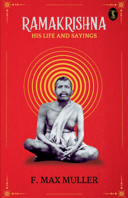 Ramakrishna, His Life And Sayings(Paperback, F. Max Müller)