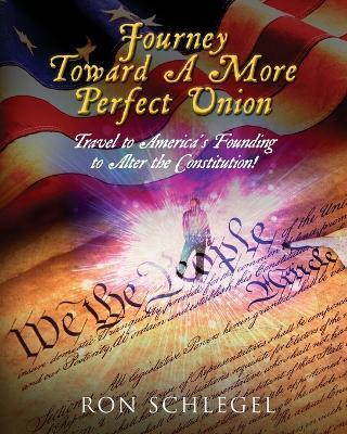 Journey Toward A More Perfect Union(English, Paperback, Schlegel Ron)