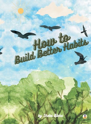 How to Build Better Habits(English, Paperback, Blake Sheba)