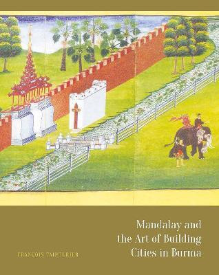 Mandalay and the Art of Building Cities in Burma(English, Paperback, Tainturier Francois)