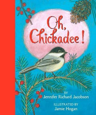 Oh, Chickadee!(English, Hardcover, Richard Jacobson Jennifer)