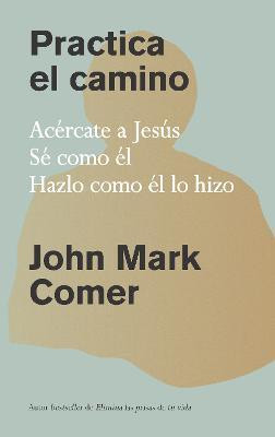 Practica el camino: Vive con Jesus / Practicing the Way(Spanish, Paperback, Comer John Mark)