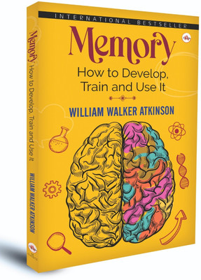Memory How to Develop, Train and Use It(Hardcover, William Walker Atkinson)