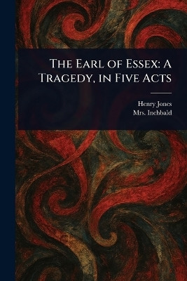 The Earl of Essex(English, Paperback, Jones Henry Mrs)