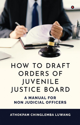 HOW TO DRAFT ORDERS OF JUVENILE JUSTICE BOARD(English, Hardcover, Athokpam Chinglemba Luwang)