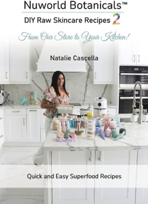 Nuworld Botanicals DIY Raw Skincare Recipes 2(English, Paperback, Cascella Natalie)