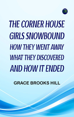 The Corner House Girls Snowbound How They Went Away, What They Discovered, and How It Ended(Paperback, Grace Brooks Hill)