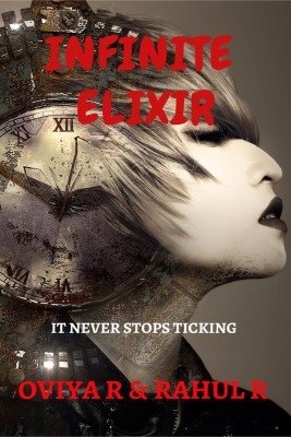 INFINITE ELIXIR  - It never stops ticking(English, Paperback, Oviya R)