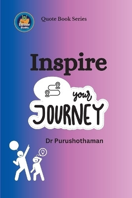 Inspire Your Journey(English, Paperback, Kollam Purushothaman Dr)