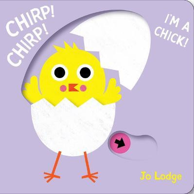 Chirp! Chirp! I'm a Chick!(English, Board book, Lodge Jo)