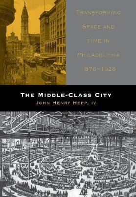 The Middle-Class City(English, Electronic book text, IV John Henry Hepp,)