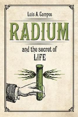 Radium and the Secret of Life(English, Paperback, Campos Luis A.)