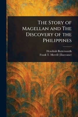 The Story of Magellan and The Discovery of the Philippines(English, Paperback, Butterworth Hezekiah)