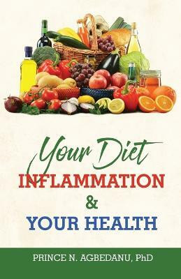 Your Diet Inflammation and Your Health(English, Paperback, Agbedanu Prince N PhD)