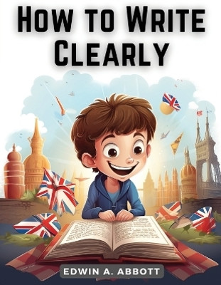 How to Write Clearly(English, Paperback, Edwin a Abbott)