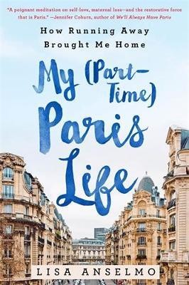 My (Part-Time) Paris Life(English, Hardcover, Anselmo Lisa)