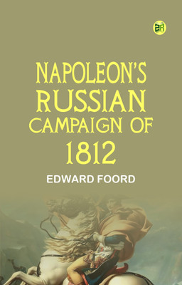 Napoleon's Russian Campaign of 1812(Paperback, Edward Foord)