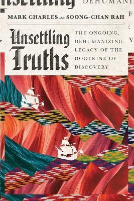 Unsettling Truths - The Ongoing, Dehumanizing Legacy of the Doctrine of Discovery(English, Paperback, Charles Mark)