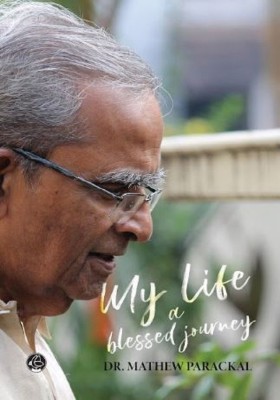 MY LIFE - A BLESSED JOURNEY(Paperback, DR MATHEW PARACKAL)