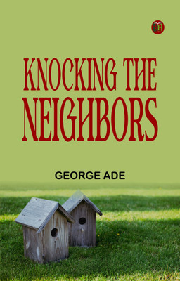 Knocking the Neighbors(Paperback, George Ade)