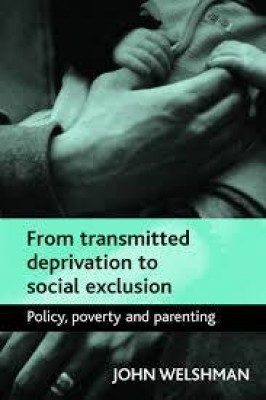 From Transmitted Deprivation to Social Exclusion(Paperback, Welshman)