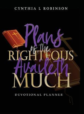 Plans of the Righteous Availeth Much(English, Hardcover, Robinson Cynthia L)