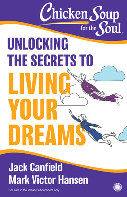 Chicken Soup For the Soul: Unlocking the Secrets to Living Your Dreams(Paperback, Jack Canfield, Mark Victor Hansen)