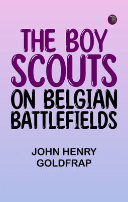The Boy Scouts on Belgian Battlefields(Paperback, John Henry Goldfrap)