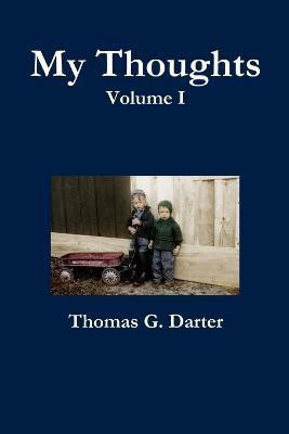 My Thoughts, Volume 1(English, Paperback, Darter Thomas G.)