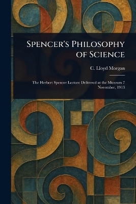 Spencer's Philosophy of Science(English, Paperback, Morgan C Lloyd (Conwy Lloyd))
