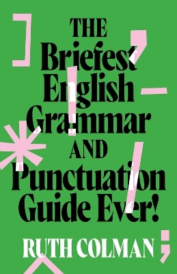 The Briefest English Grammar and Punctuation Guide Ever!(English, Paperback, Colman Ruth)