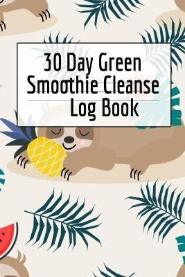 30 Day Green Smoothie Cleanse Log Book(English, Paperback, Green Ginger)