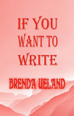 If You Want to Write(Paperback, Brenda Ueland)