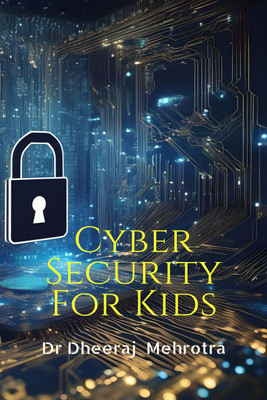Cyber Security For Kids(English, Hardcover, Dr Dheeraj Mehrotra)