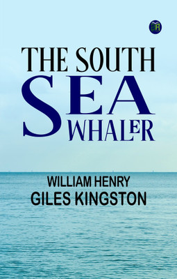 The South Sea Whaler(Paperback, William Henry Giles Kingston)