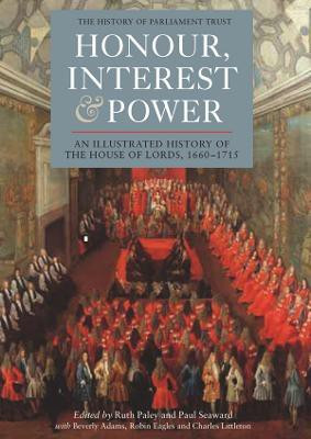 Honour, Interest and Power: an Illustrated History of the House of Lords, 1660-1715(English, Hardcover, unknown)