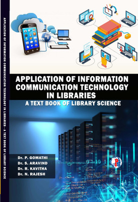 APPLICATION OF INFORMATION COMMUNICATION TECHNOLOGY IN LIBRARIES - A TEXT BOOK OF LIBRARY SCIENCE(Paperback, Dr. P. GOMATHI, Dr. R. KAVITHA, Dr. S. ARAVIND, Dr. N. RAJESH)