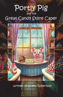 Portly Pig and the Great Candy Store Caper(English, Paperback, Robertson Sheila)