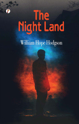 The Night Land(Paperback, William Hope Hodgson)
