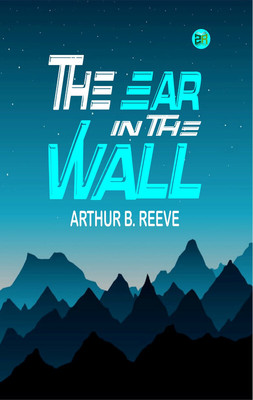 The Ear in the Wall(Paperback, Arthur B. Reeve)