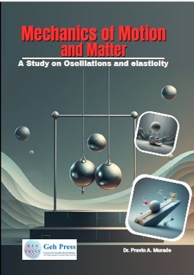Mechanics of Motion and Matter: A Study on Oscillations and elasticity(Paperback, Pravin A . Murade)
