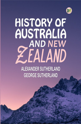 History of Australia and New Zealand(Paperback, Alexander Sutherland, George Sutherland)