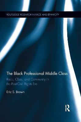 The Black Professional Middle Class(English, Paperback, Brown Eric S.)